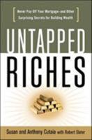 Untapped Riches: Never Pay Off Your Mortgage--and Other Surprising Secrets for Building Wealth 0814473962 Book Cover