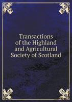 Transactions of the Highland and Agricultural Society of Scotland 5518674767 Book Cover