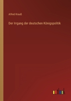 Der Irrgang Der Deutschen K Nigspolitik 3846008486 Book Cover