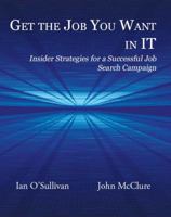 Get the Job You Want in IT: Insider Strategies for a Successful Job Search Campaign 0984061479 Book Cover