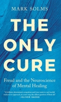 The Only Cure: Freud and the Neuroscience of Mental Healing B0FWZXMHF1 Book Cover