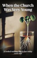 When the Church Was Very Young B0F27RTMJ7 Book Cover