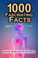1000 Fascinating Facts - Part 4: Exploring 100 Marvels of the Human Body B0DTPG9BGR Book Cover