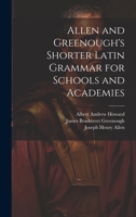 Allen and Greenough's Shorter Latin Grammar for Schools and Academies 1013989252 Book Cover