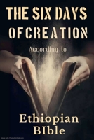The Six Days of Creation According to Ethiopian Bible B0FRH7CGK1 Book Cover