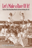 Let's Make a Race Of It!: The Story of Those Daring Women Who Flew The Powder Puff Derby, 1947-1977 B0H3YH9RH1 Book Cover