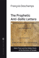 The Prophetic Anti-Gallic Letters: Adam Thom and the Hidden Roots of The Dominion of Canada 177186091X Book Cover
