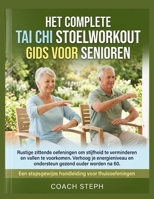 HET COMPLETE TAI CHI STOELWORKOUT GIDS VOOR SENIOREN: Rustige zittende oefeningen om stijfheid te verminderen en vallen te voorkomen. Verhoog je ... voor thuisoefeningen (Dutch Edition) B0HJBGT6PC Book Cover
