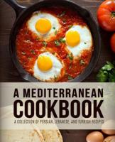 A Mediterranean Cookbook: A Collection of Persian, Lebanese, and Turkish Recipes 1092582800 Book Cover