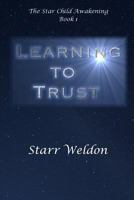 Learning to Trust: The Star Child Awakening, Book 1 1387722468 Book Cover