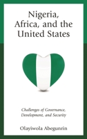 Nigeria, Africa, and the United States: Challenges of Governance, Development, and Security 1498545351 Book Cover
