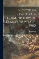 Victorian Comfort, a Social History of Design From 1830-1900 1014923794 Book Cover