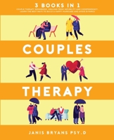 Couples Therapy: 3 Books in 1: Couple Therapy Workbook, Healing from Infidelity and Codependency. Learn the best ways to build a happy marriage and avoid divorce 1914161211 Book Cover