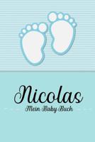 Nicolas - Mein Baby-Buch: Personalisiertes Baby Buch fr Nicolas, als Geschenk, Tagebuch und Album, fr Text, Bilder, Zeichnungen, Photos, ... 1074672747 Book Cover
