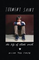 Torment Saint: The Life of Elliott Smith 1408859610 Book Cover