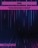 Aws: The Most Complete Guide to Amazon Web Services from Beginners to Advanced 1803064129 Book Cover
