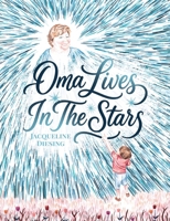 Oma Lives In The Stars: A Heartwarming Picture Book About Grief, Signs from Loved Ones, and the Enduring Power of Family Connection B0HJMY4FBZ Book Cover