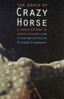 The Death of Crazy Horse: A Tragic Episode in Lakota History 0803273258 Book Cover