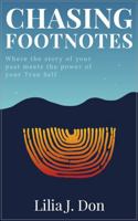 CHASING FOOTNOTES: Where the story of your past meets the power of your True Self 1763836215 Book Cover