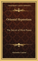 Oriental Hypnotism: The Secret Of Mind Power 142534111X Book Cover