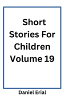 Short Stories For Children Volume 19 B0FQBT4NDW Book Cover