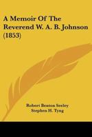 A Memoir Of The Reverend W. A. B. Johnson 1104597136 Book Cover