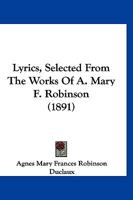 Lyrics, Selected From The Works Of A. Mary F. Robinson 112032128X Book Cover