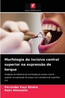 Morfologia do incisivo central superior na expressão de torque: Avaliação da influência da morfologia do incisivo central superior na expressão de ... de superfície 2-d 6204025481 Book Cover