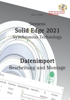Solid Edge 2021 Datenimport: Bearbeitung und Montage (German Edition) 375266813X Book Cover
