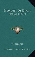 Elements De Droit Fiscal (1897) 1160775958 Book Cover