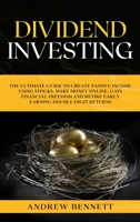 Dividend Investing: The Ultimate Guide to Create Passive Income Using Stocks. Make Money Online, Gain Financial Freedom and Retire Early Earning Double-Digit Returns. 1914089677 Book Cover