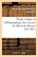 Étude critique et bibliographique des oeuvres de Alfred de Musset pouvant servir d'appendice à l'édition dite de souscription 2013031297 Book Cover