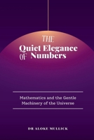 The Quiet Elegance of Numbers: Mathematics and the Gentle Machinery of the Universe B0GT22BCYJ Book Cover