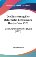 Die Entstehung Der Reformatio Ecclesiarum Hassiae Von 1526: Eine Kirchenrechtliche Studie (1905) 1149186933 Book Cover