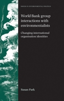 World Bank Group Interactions with Environmentalists: Changing International Organisation Identities 0719079470 Book Cover