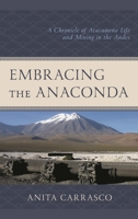 Embracing the Anaconda: A Chronicle of Atacame�o Life and Mining in the Andes 1498575153 Book Cover
