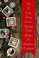 The 12 Easy Peasy Lemon Squeazy Treat Recipes for Christmas Cookbook 1726755800 Book Cover