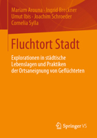 Fluchtort Stadt: Explorationen in städtische Lebenslagen und Praktiken der Ortsaneignung von Geflüchteten (German Edition) 3658268700 Book Cover