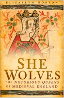 She Wolves: The Notorious Queens of Medieval England 0750947365 Book Cover