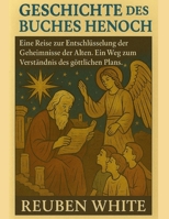 GESCHICHTE DES BUCHES HENOCH:: Eine Reise zur Entschlüsselung der Geheimnisse der Alten. Ein Weg zum Verständnis des göttlichen Plans. (German Edition) B0FLP8HCZG Book Cover