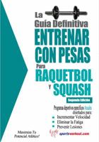 La guia definitiva - Entrenar con pesas para raquetbol y squash (Spanish Edition) 1619842521 Book Cover