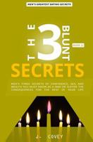 THE 3 BLUNT SECRETS: Men’s Three Secrets of Confidence, Sex, and Wealth YOU Must Know as a Man or Suffer the Consequences for the Rest of Your Life (ATGTBMH Colored Version) 1077737750 Book Cover