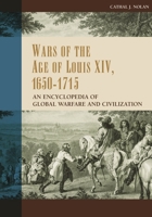 Wars of the Age of Louis XIV, 1650-1715: An Encyclopedia of Global Warfare and Civilization (Greenwood Encyclopedias of Modern World Wars) 0313330468 Book Cover