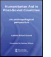 Humanitarian Aid in Post-Soviet Countries: An Anthropological Perspective 0415448840 Book Cover