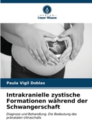 Intrakranielle zystische Formationen während der Schwangerschaft (German Edition) 6207051955 Book Cover