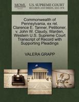 Commonwealth of Pennsylvania, ex rel. Clarence E. Tanner, Petitioner, v. John W. Claudy, Warden, Western U.S. Supreme Court Transcript of Record with Supporting Pleadings 127040895X Book Cover