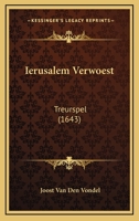Ierusalem Verwoest: Treurspel (1643) 1166932273 Book Cover