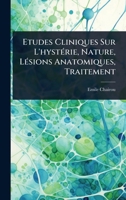 Etudes Cliniques Sur L'hystÃ(c)rie, Nature, LÃ(c)sions Anatomiques, Traitement (French Edition) 1024418588 Book Cover