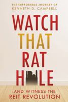 Watch that Rat Hole: And Witness the REIT Revolution 1480823163 Book Cover