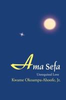 Ama Sefa: Unrequited Love 0595321550 Book Cover